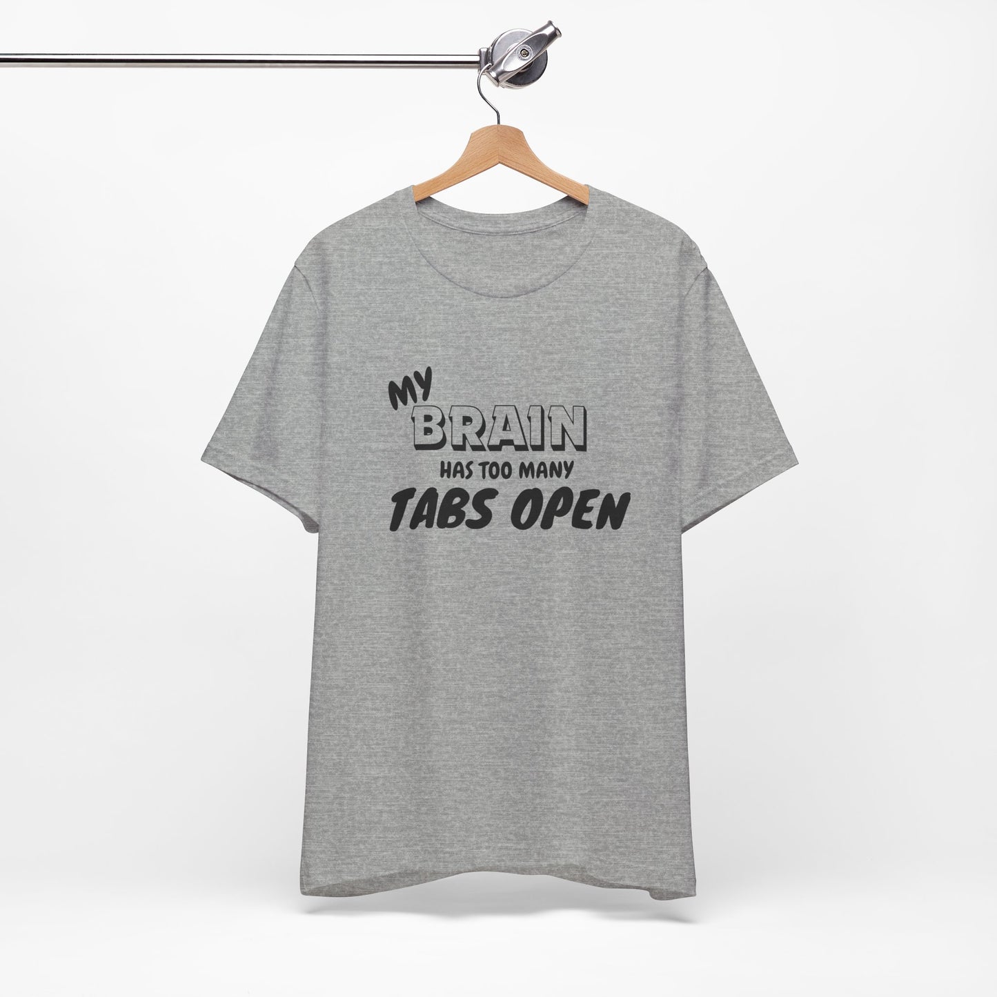 Funny Brain Tee | My Brain Has Too Many Tabs Open | Unisex Jersey Shirt, Gift for Students, Casual Wear, Humor Clothing