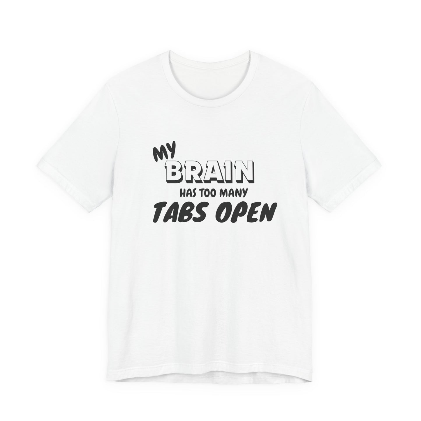 Funny Brain Tee | My Brain Has Too Many Tabs Open | Unisex Jersey Shirt, Gift for Students, Casual Wear, Humor Clothing