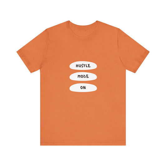Hustle Mode On T-Shirt, Motivational Tee for Entrepreneurs, Casual Wear, Gifts for Him/Her, Fitness Enthusiasts