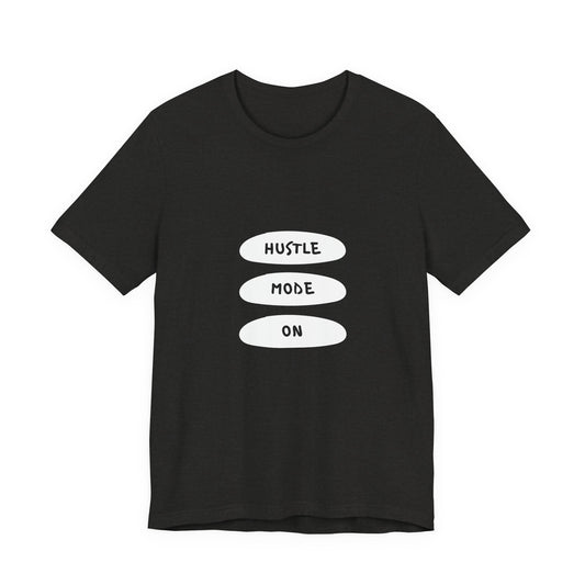 Hustle Mode On T-Shirt, Motivational Tee for Entrepreneurs, Casual Wear, Gifts for Him/Her, Fitness Enthusiasts