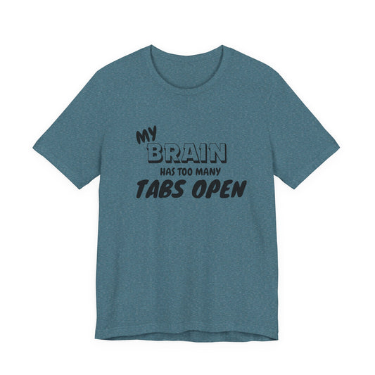 Funny Brain Tee | My Brain Has Too Many Tabs Open | Unisex Jersey Shirt, Gift for Students, Casual Wear, Humor Clothing