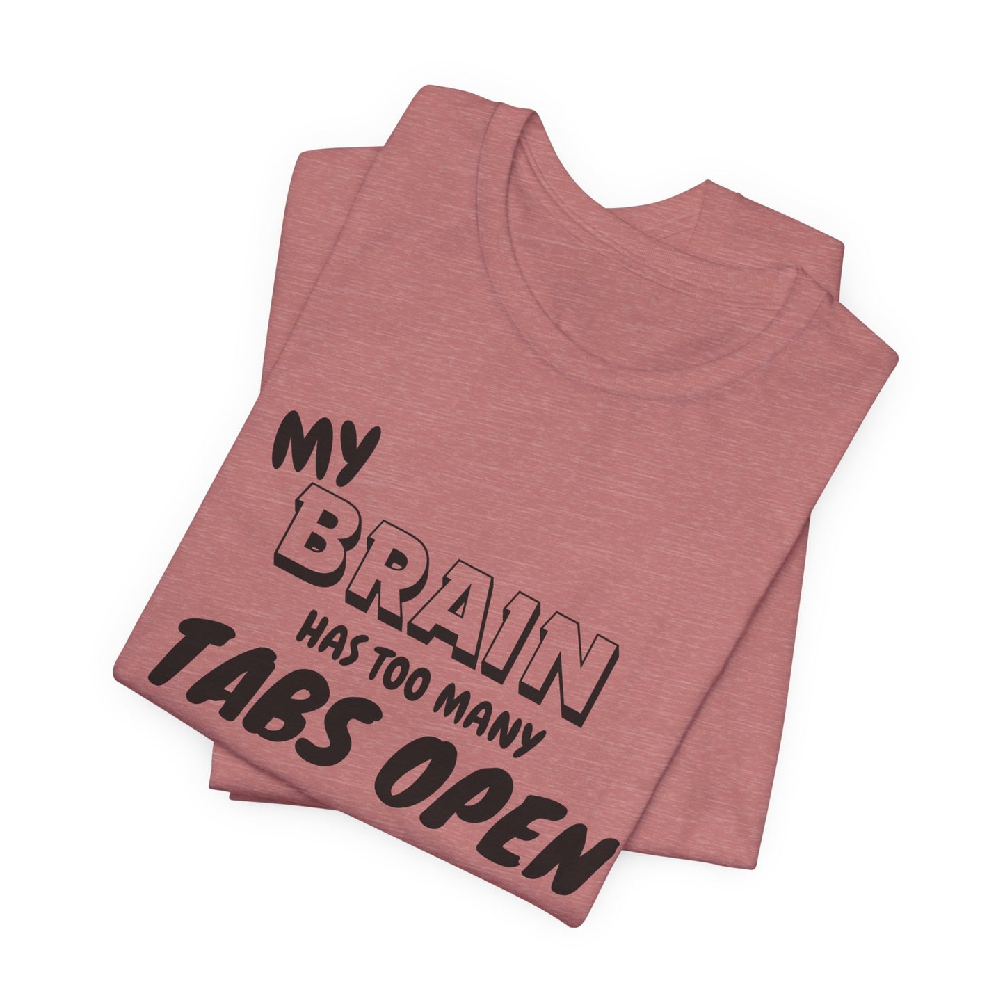 Funny Brain Tee | My Brain Has Too Many Tabs Open | Unisex Jersey Shirt, Gift for Students, Casual Wear, Humor Clothing